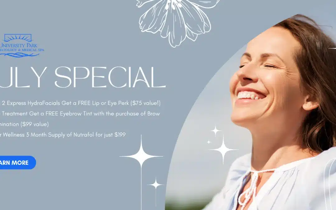 Unmissable July Specials at University Park Dermatology and Medical Spa!